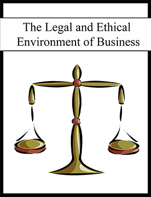 The Legal And Ethical Environment Of Business - Open Textbook Library