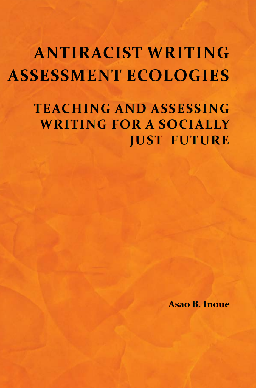 Read more about Antiracist Writing Assessment Ecologies: Teaching and Assessing Writing for a Socially Just Future