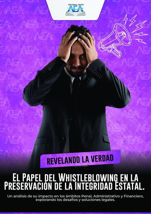 Revelando la Verdad: El Papel del Whistleblowing en la Preservación de la Integridad Estatal. Un Análisis de su Impacto en los ámbitos Penal, Administrativo y Financiero, explorando los desafíos y soluciones legales. cover image Read more about Revelando la Verdad: El Papel del Whistleblowing en la Preservación de la Integridad Estatal. Un Análisis de su Impacto en los ámbitos Penal, Administrativo y Financiero, explorando los desafíos y soluciones legales.