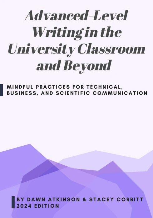 Advanced-Level Writing in the University Classroom and Beyond: Mindful Practices for Technical, Business, and Scientific Communication - 2024 Edition cover image Read more about Advanced-Level Writing in the University Classroom and Beyond: Mindful Practices for Technical, Business, and Scientific Communication - 2024 Edition