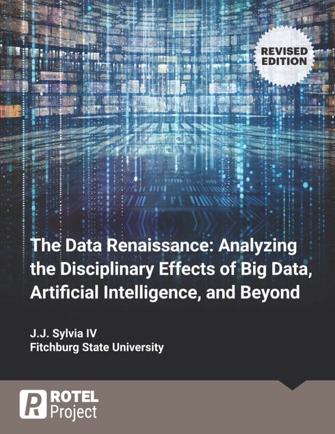 Read more about The Data Renaissance: Analyzing the Disciplinary Effects of Big Data, Artificial Intelligence, and Beyond [Revised Edition]