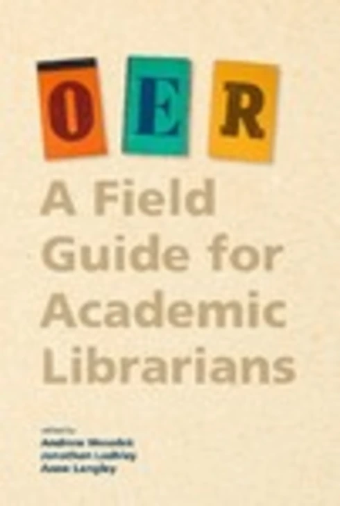OER: A Field Guide for Academic Librarians cover image Read more about OER: A Field Guide for Academic Librarians