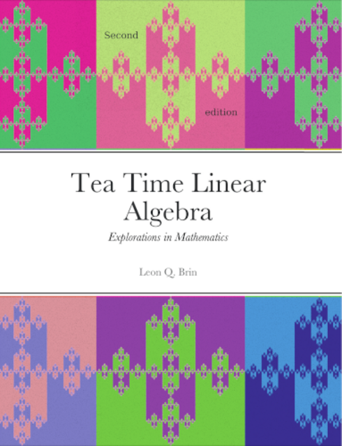 Read more about Tea Time Linear Algebra Explorations in Mathematics - 2nd Edition